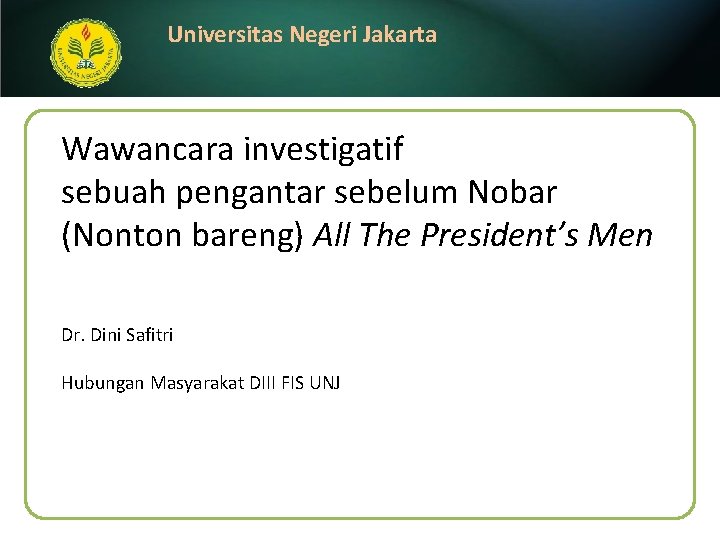 Universitas Negeri Jakarta Wawancara investigatif sebuah pengantar sebelum Nobar (Nonton bareng) All The President’s