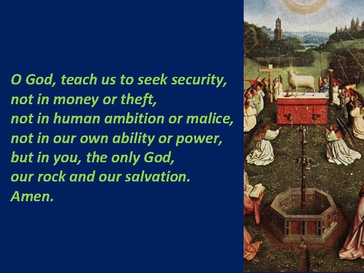 O God, teach us to seek security, not in money or theft, not in
