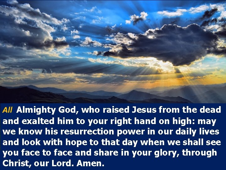 All Almighty God, who raised Jesus from the dead and exalted him to your
