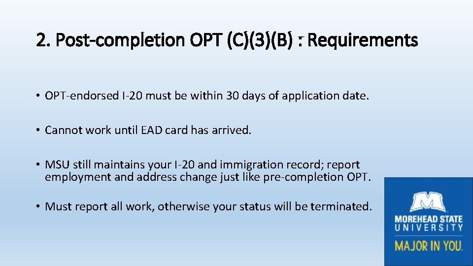 2. Post-completion OPT (C)(3)(B) : Requirements • OPT-endorsed I-20 must be within 30 days