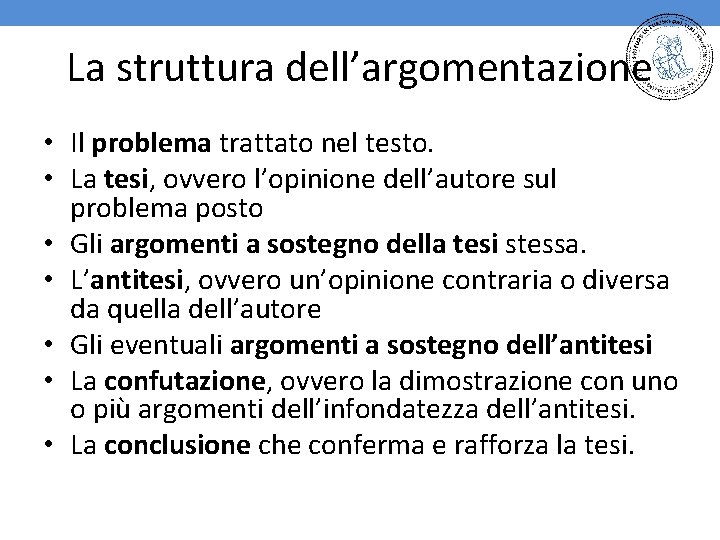 La struttura dell’argomentazione • Il problema trattato nel testo. • La tesi, ovvero l’opinione