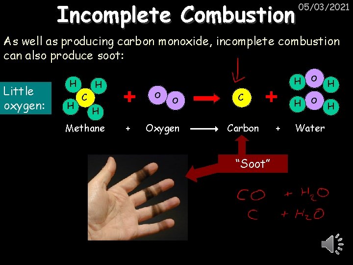 Incomplete Combustion 05/03/2021 As well as producing carbon monoxide, incomplete combustion can also produce