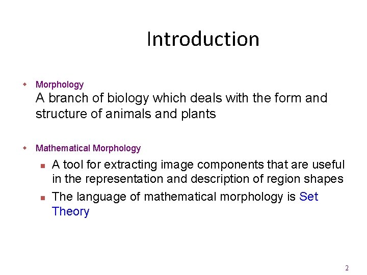 Introduction w Morphology A branch of biology which deals with the form and structure