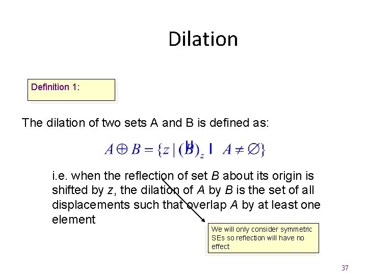 Dilation Definition 1: The dilation of two sets A and B is defined as: