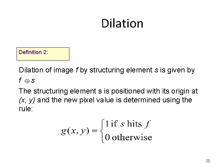 Dilation Definition 2: Dilation of image f by structuring element s is given by
