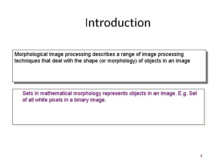 Introduction Morphological image processing describes a range of image processing techniques that deal with