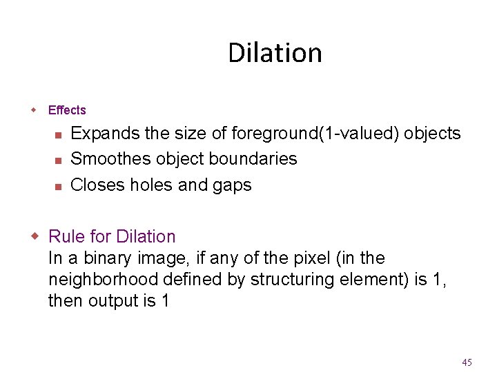 Dilation w Effects n n n Expands the size of foreground(1 -valued) objects Smoothes