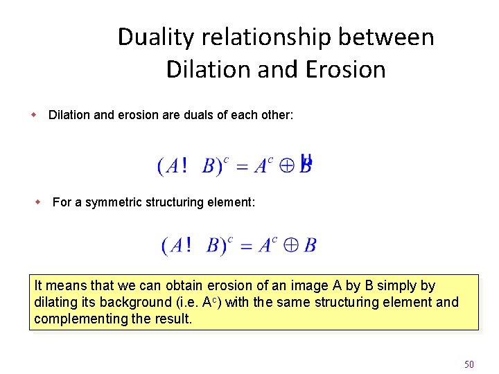 Duality relationship between Dilation and Erosion w Dilation and erosion are duals of each