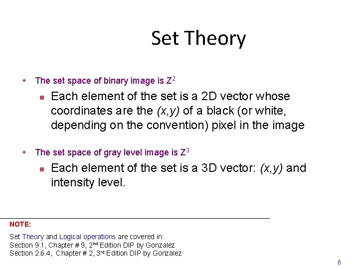 Set Theory w The set space of binary image is Z 2 n Each