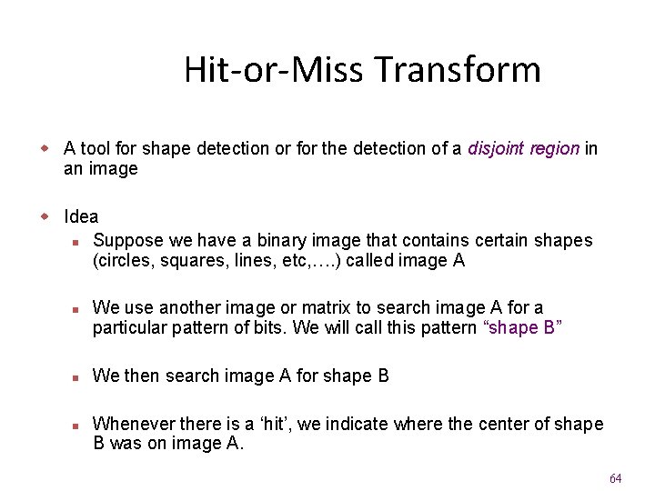 Hit-or-Miss Transform w A tool for shape detection or for the detection of a