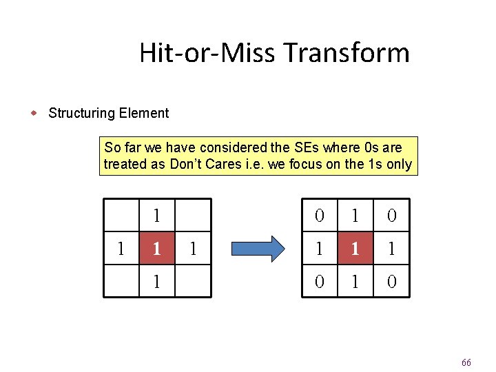 Hit-or-Miss Transform w Structuring Element So far we have considered the SEs where 0