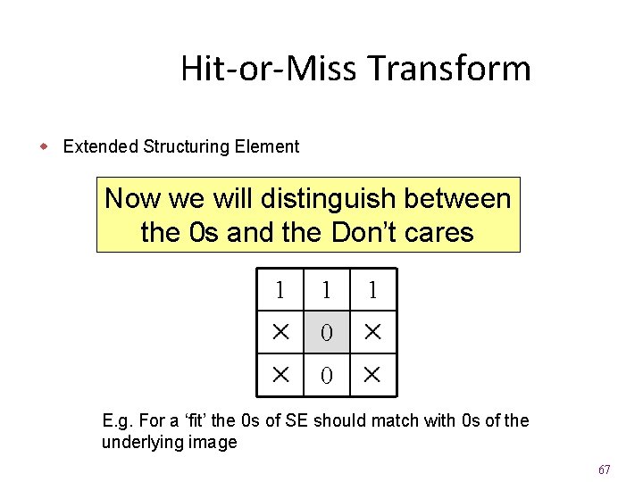 Hit-or-Miss Transform w Extended Structuring Element Now we will distinguish between the 0 s