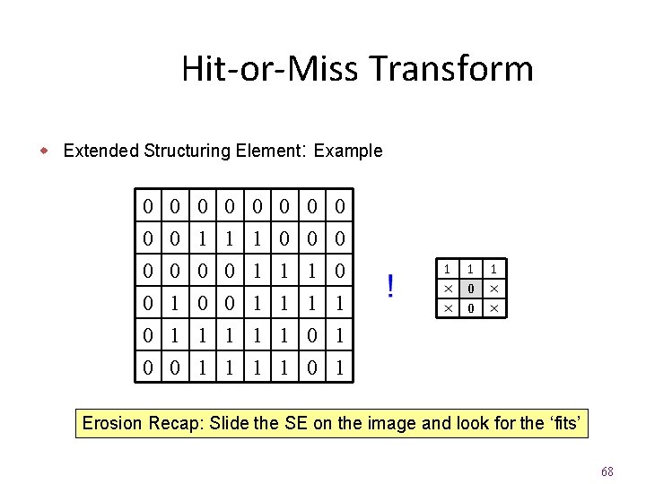 Hit-or-Miss Transform w Extended Structuring Element: Example 0 0 0 0 1 1 1