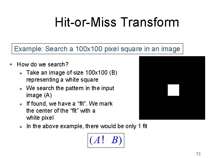 Hit-or-Miss Transform Example: Search a 100 x 100 pixel square in an image w