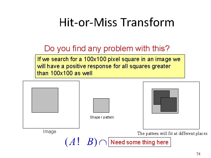 Hit-or-Miss Transform Do you find any problem with this? If we search for a