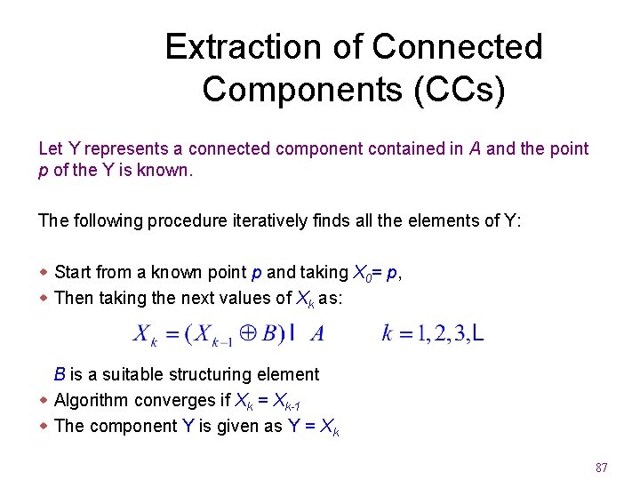 Extraction of Connected Components (CCs) Let Y represents a connected component contained in A