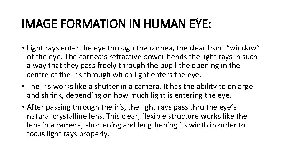 IMAGE FORMATION IN HUMAN EYE: • Light rays enter the eye through the cornea,