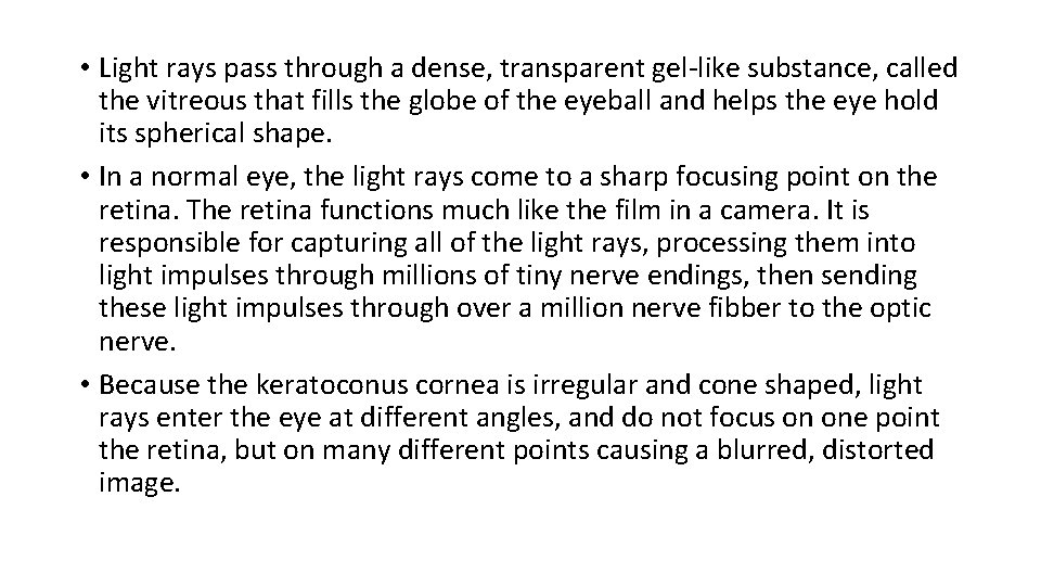  • Light rays pass through a dense, transparent gel-like substance, called the vitreous