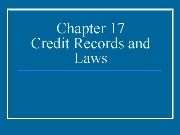 Chapter 17 Credit Records and Laws 