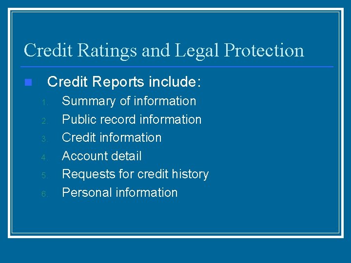 Credit Ratings and Legal Protection n Credit Reports include: 1. 2. 3. 4. 5.