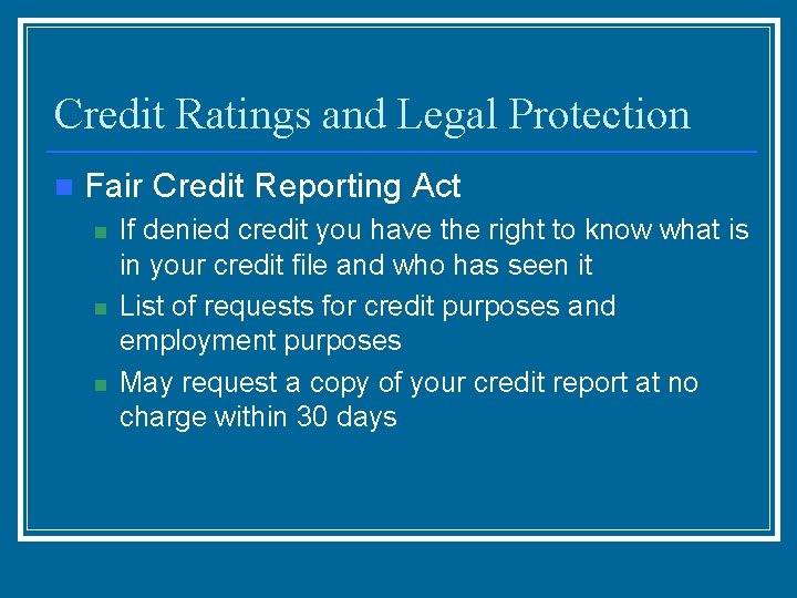 Credit Ratings and Legal Protection n Fair Credit Reporting Act n n n If