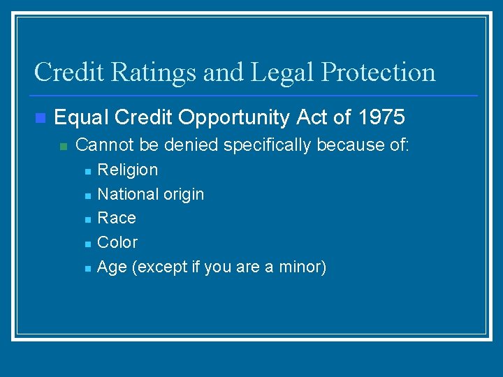 Credit Ratings and Legal Protection n Equal Credit Opportunity Act of 1975 n Cannot