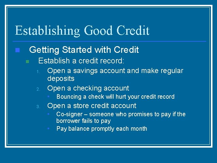 Establishing Good Credit n Getting Started with Credit n Establish a credit record: 1.