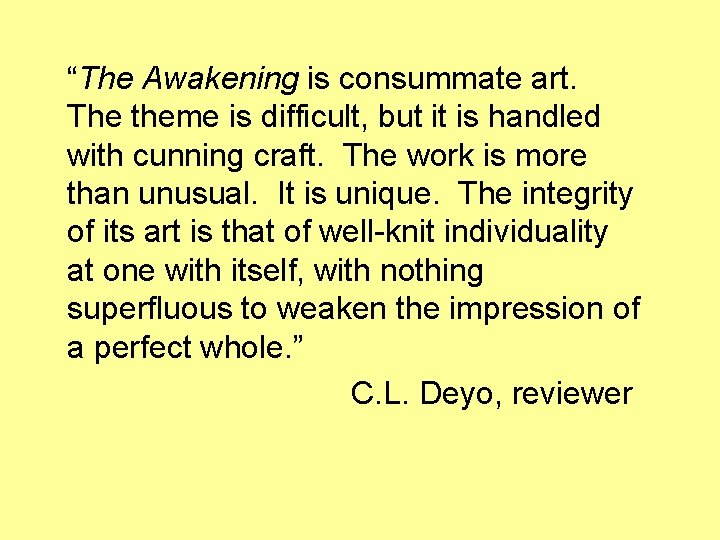“The Awakening is consummate art. The theme is difficult, but it is handled with
