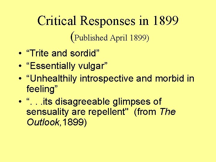 Critical Responses in 1899 (Published April 1899) • “Trite and sordid” • “Essentially vulgar”