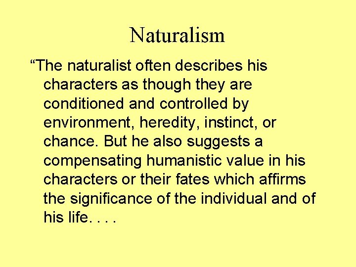 Naturalism “The naturalist often describes his characters as though they are conditioned and controlled