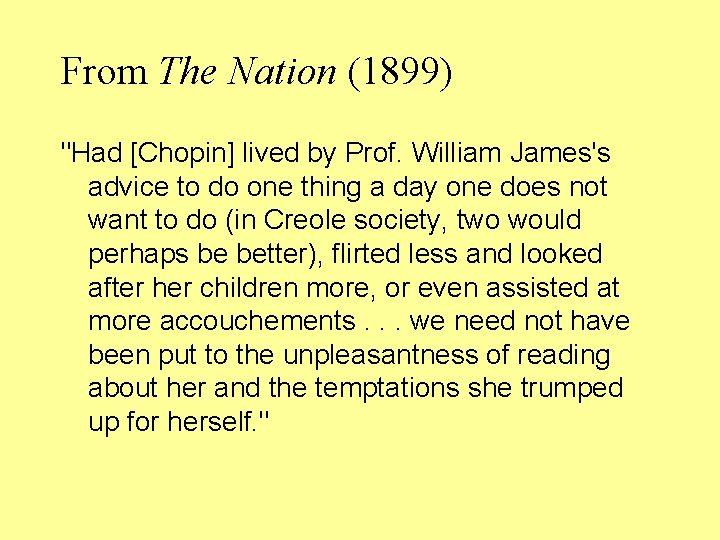 From The Nation (1899) "Had [Chopin] lived by Prof. William James's advice to do