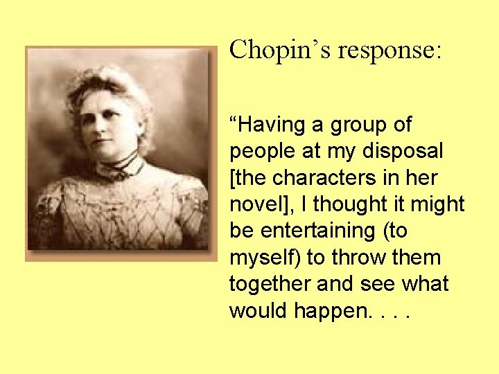 Chopin’s response: “Having a group of people at my disposal [the characters in her