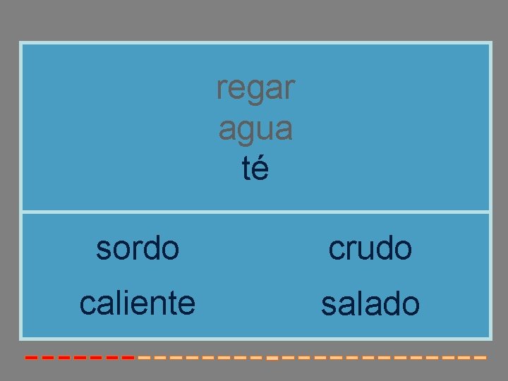 regar agua té sordo crudo caliente salado regar agua té sordo crudo caliente salado
