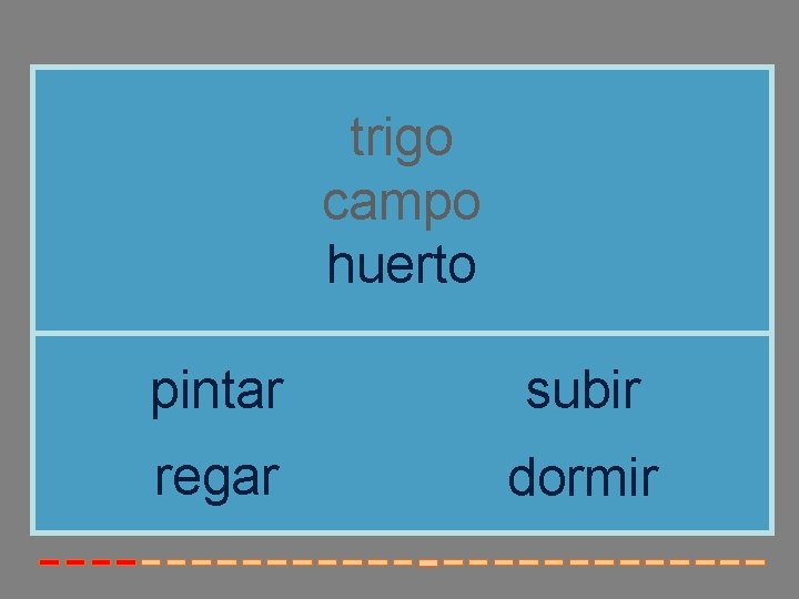 trigo campo huerto pintar subir regar dormir trigo campo huerto pintar subir regar dormir