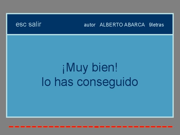 esc salir autor ALBERTO ABARCA 9 letras ¡Muy bien! lo has conseguido esc salir autor ALBERTO ABARCA 9 letras ¡Muy bien! lo has conseguido