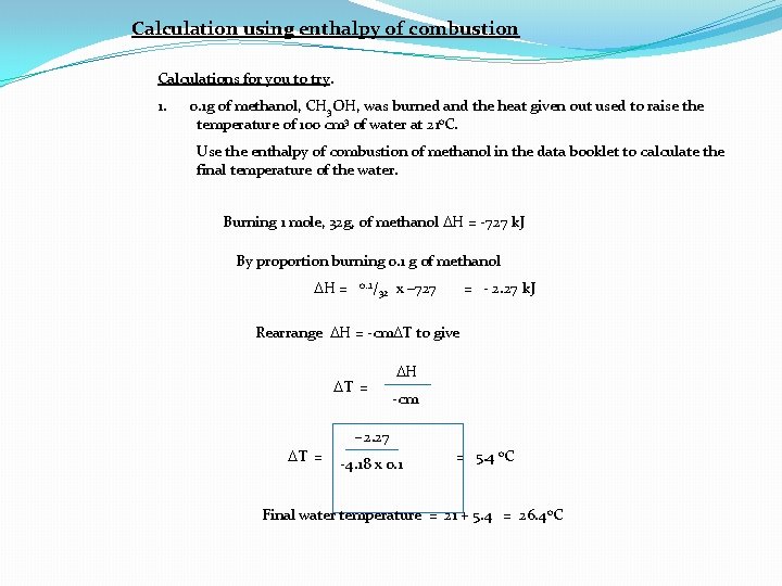 Calculation using enthalpy of combustion Calculations for you to try. 1. 0. 1 g