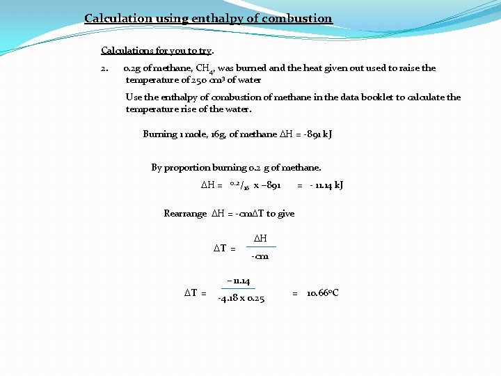 Calculation using enthalpy of combustion Calculations for you to try. 2. 0. 2 g