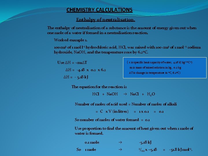 CHEMISTRY CALCULATIONS Enthalpy of neutralisation. The enthalpy of neutralisation of a substance is the