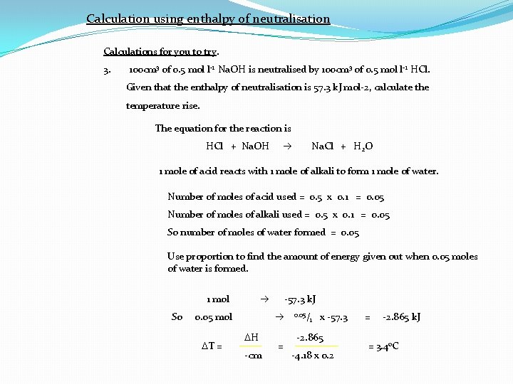 Calculation using enthalpy of neutralisation Calculations for you to try. 3. 100 cm 3