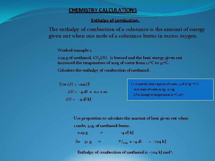 CHEMISTRY CALCULATIONS Enthalpy of combustion. The enthalpy of combustion of a substance is the