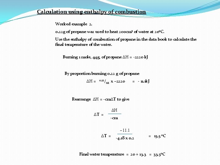 Calculation using enthalpy of combustion Worked example 2. 0. 22 g of propane was