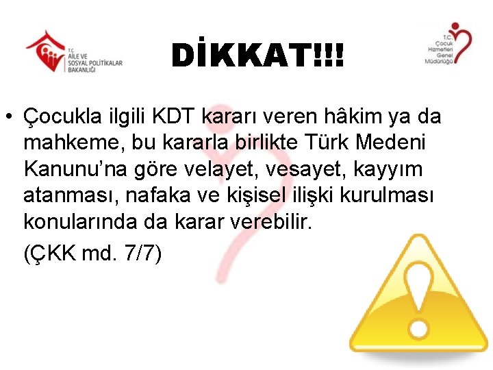 DİKKAT!!! • Çocukla ilgili KDT kararı veren hâkim ya da mahkeme, bu kararla birlikte