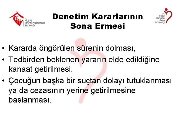 Denetim Kararlarının Sona Ermesi • Kararda öngörülen sürenin dolması, • Tedbirden beklenen yararın elde