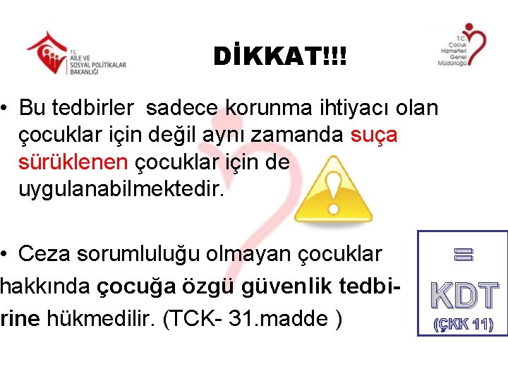 DİKKAT!!! • Bu tedbirler sadece korunma ihtiyacı olan çocuklar için değil aynı zamanda suça