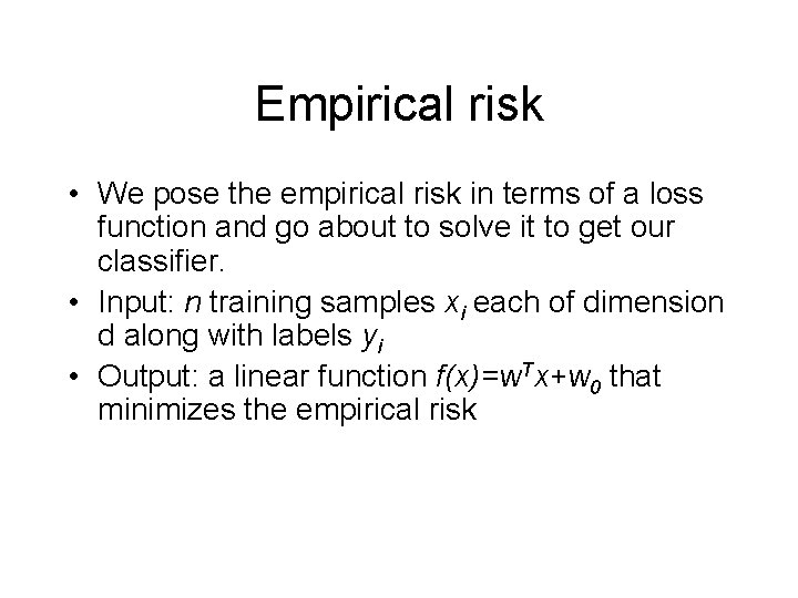 Empirical risk • We pose the empirical risk in terms of a loss function