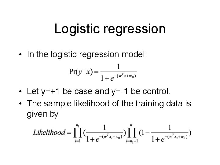 Logistic regression • In the logistic regression model: • Let y=+1 be case and