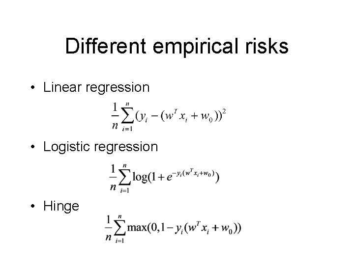 Different empirical risks • Linear regression • Logistic regression • Hinge 