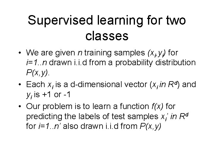 Supervised learning for two classes • We are given n training samples (xi, yi)