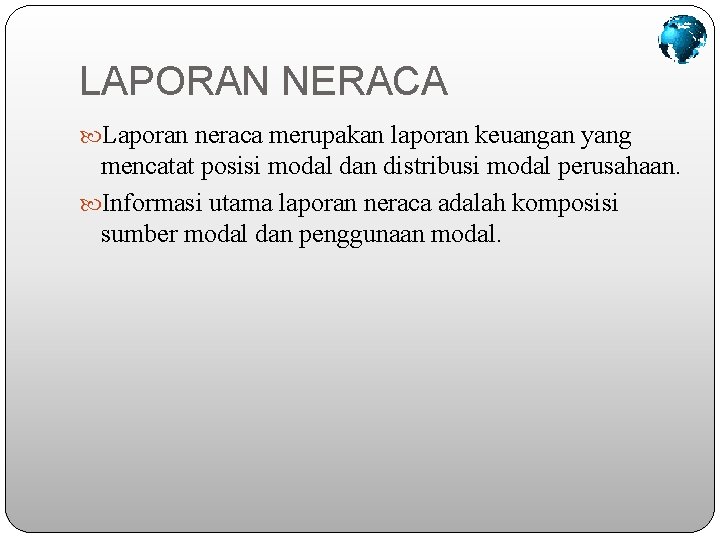 LAPORAN NERACA Laporan neraca merupakan laporan keuangan yang mencatat posisi modal dan distribusi modal