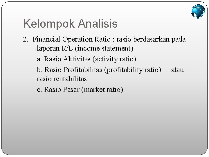 Kelompok Analisis 2. Financial Operation Ratio : rasio berdasarkan pada laporan R/L (income statement)